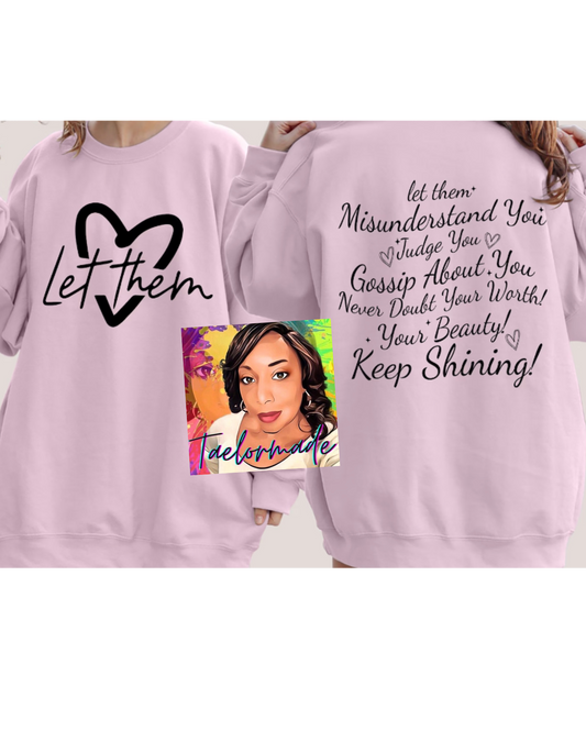 Let Them Sweatshirt Front and Back Sweatshirt